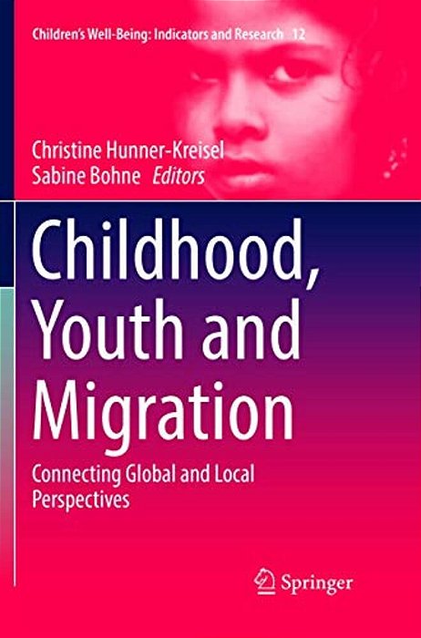 Childhood, Youth And Migration: Connecting Global And Local Perspectives-..