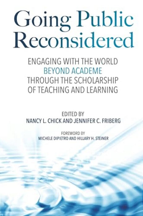 Going Public Reconsidered: Engaging With The World Beyond Academe Through The Scholarship Of Teaching And Learning-..