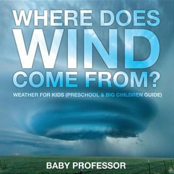 Where Does Wind Come From? Weather For Kids (Preschool & Big Children Guide)-..