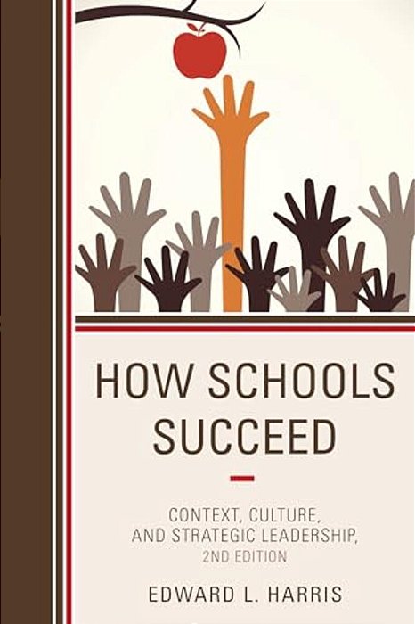 How Schools Succeed: Context, Culture, And Strategic Leadership-..