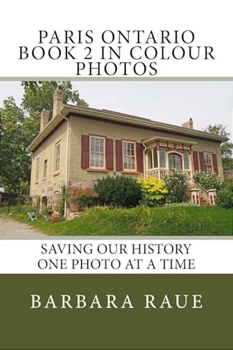 Paris Ontario Book 2 In Colour Photos: Saving Our History One Photo At A Time-..