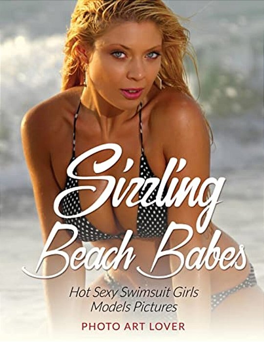 Sizzling Beach Babes: Hot Sexy Swimsuit Girls Models Pictures-..