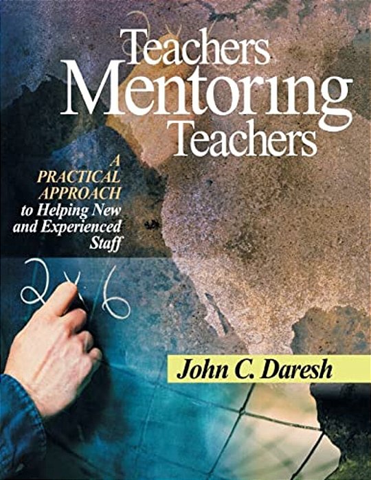 Teachers Mentoring Teachers: A Practical Approach To Helping New And Experienced Staff-..