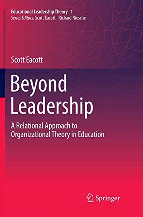 Beyond Leadership: A Relational Approach To Organizational Theory In Education-..