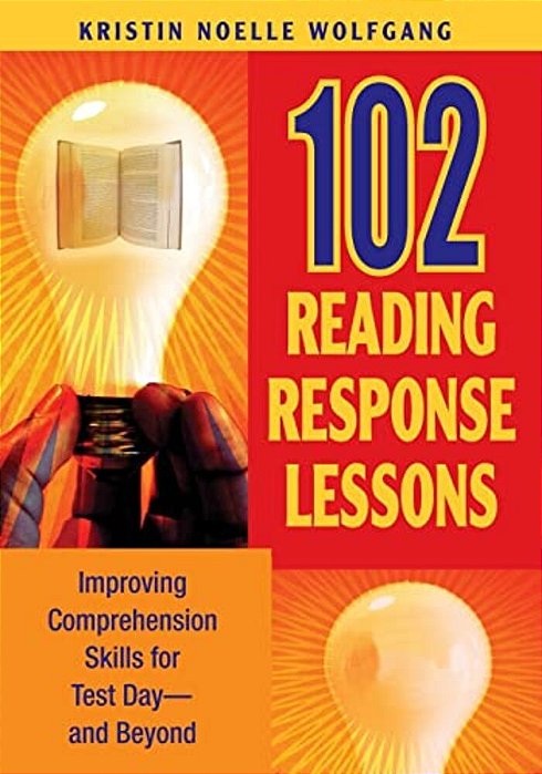 102 Reading Response Lessons: Improving Comprehension Skills For Test Day--and Beyond-..