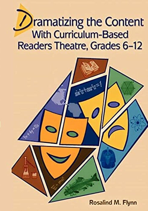 Dramatizing The Content With Curriculum-Based Readers Theatre, Grades 6-12-..