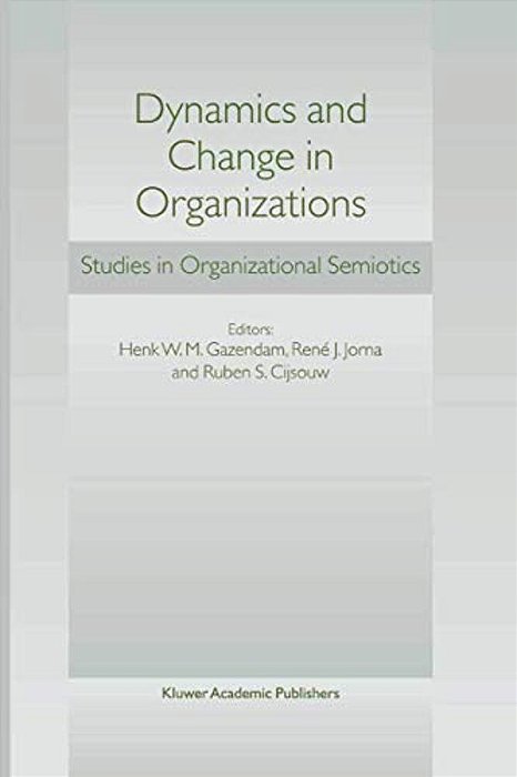 Dynamics And Change In Organizations: Studies In Organizational Semiotics-..