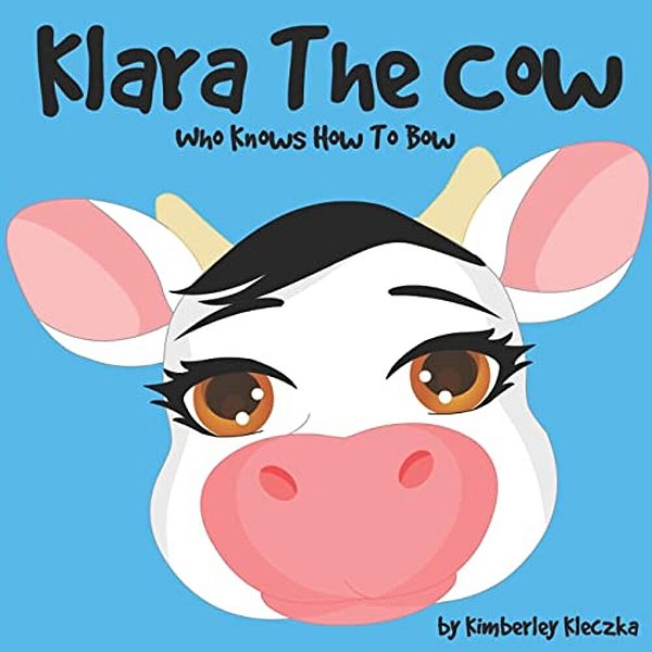 Klara The Cow Who Knows How To Bow: (Fun Rhyming Picture Book/Bedtime Story With Farm Animals About Friendships, Being Special And Loved... Ages 2-8)-..