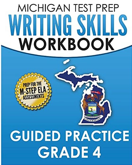 Michigan Test Prep Writing Skills Workbook Guided Practice Grade 4: Preparation For The M-Step English Language Arts Assessments-..