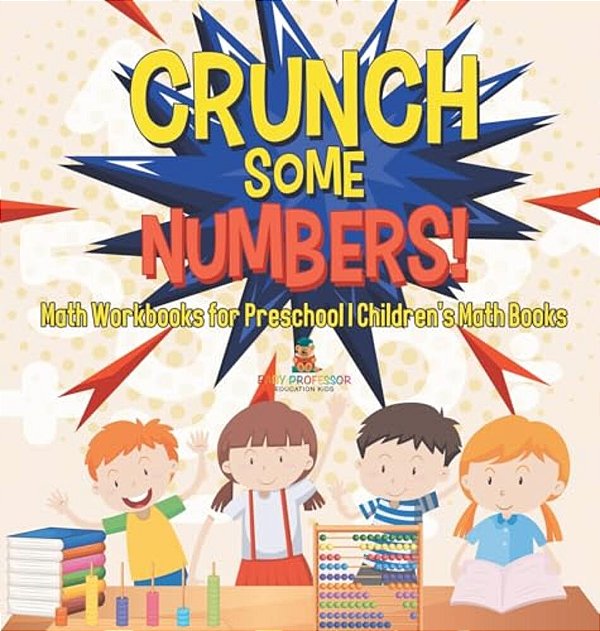 Crunch Some Numbers! Math Workbooks For Preschool Children's Math Books-..