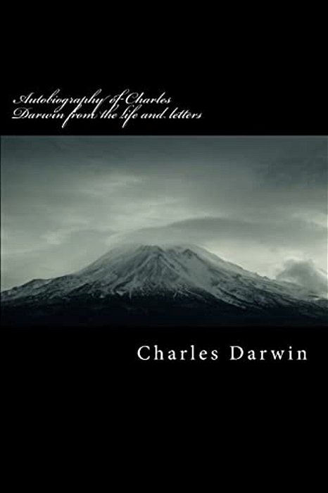 Autobiography Of Charles Darwin From The Life And Letters-..