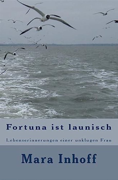Fortuna Ist Launisch: Lebenserinnerungen Einer Unklugen Frau-..