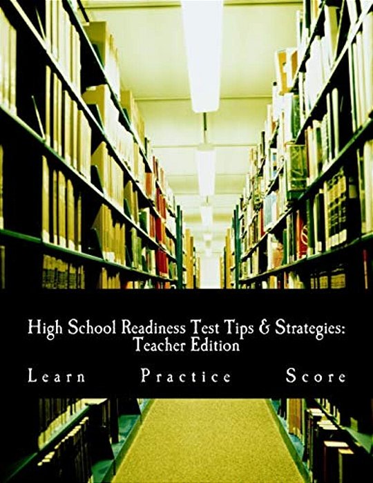 High School Readiness Test Tips & Strategies: Teacher Edition-..