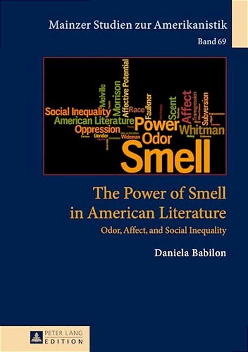 The Power Of Smell In American Literature: Odor, Affect, And Social Inequality-..