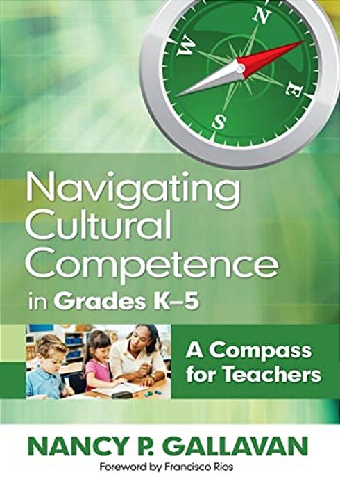 Navigating Cultural Competence In Grades K-5: A Compass For Teachers-..