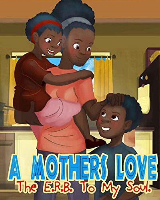 A Mothers Love: The E. R. B. Of My Soul-..
