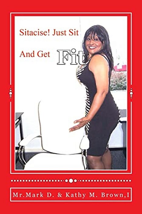 Sitacise Just Sit And Get Fit!: Sit & Get Fit Anywhere You Sit!-..