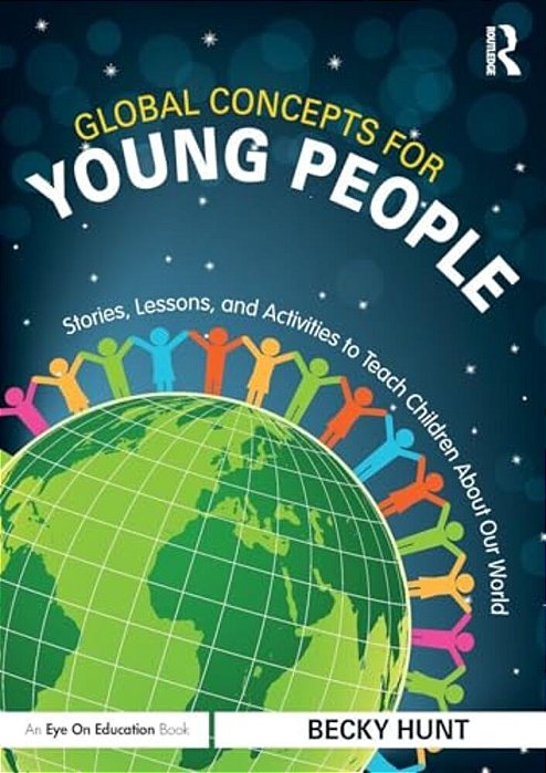 Global Concepts For Young People: Stories, Lessons, And Activities To Teach Children About Our World-..