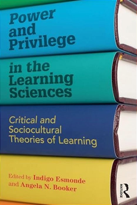 Power And Privilege In The Learning Sciences: Critical And Sociocultural Theories Of Learning-..