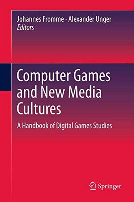 Computer Games And New Media Cultures: A Handbook Of Digital Games Studies-..