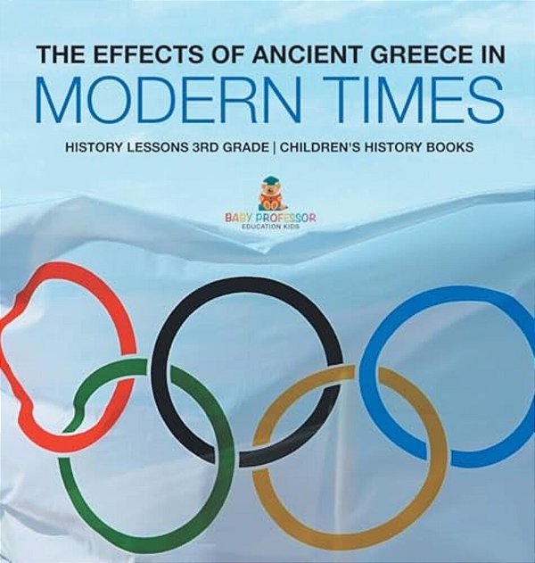 The Effects Of Ancient Greece In Modern Times - History Lessons 3RD Grade Children's History Books-..