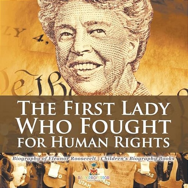 The First Lady Who Fought For Human Rights - Biography Of Eleanor Roosevelt Children's Biography Books-..