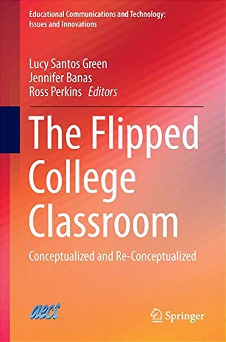 The Flipped College Classroom: Conceptualized And Re-Conceptualized-..