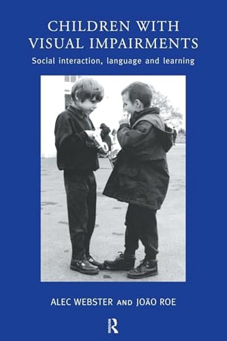 Children With Visual Impairments: Social Interaction, Language And Learning-..