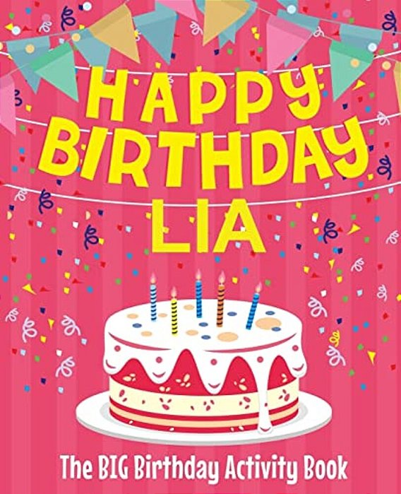 Happy Birthday Lia - The Big Birthday Activity Book: Personalized Children's Activity Book-..