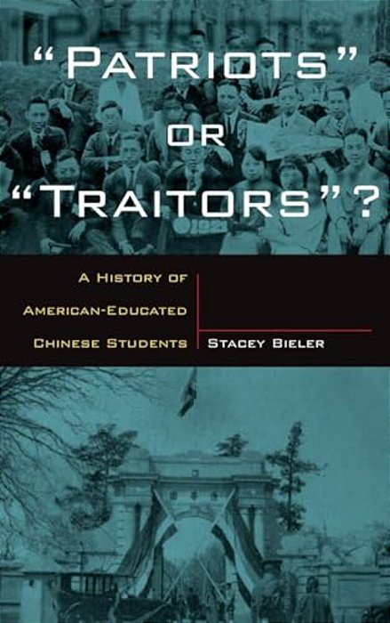 Patriots Or Traitors: A History Of American Educated Chinese Students-..