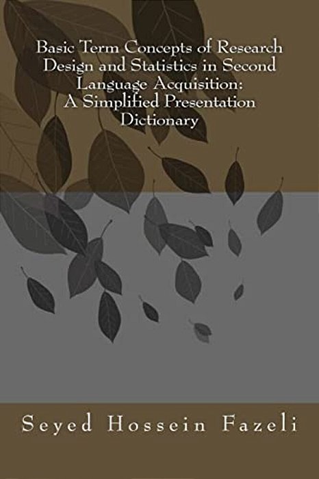 Basic Term Concepts Of Research Design And Statistics In Second Language Acquisition: A Simplified Presentation Dictionary-..