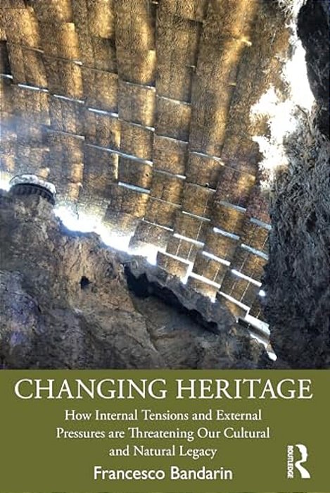 Changing Heritage: How Internal Tensions And External Pressures Are Threatening Our Cultural And Natural Legacy-..