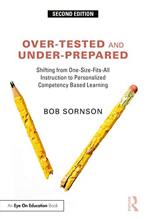 Over-Tested And Under-Prepared: Shifting From One-Size-fits-all Instruction To Personalized Competency Based Learning-..