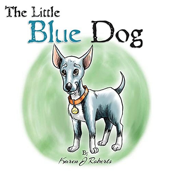 The Little Blue Dog: The Story Of A Shelter Dog Waiting To Be Rescued. -..