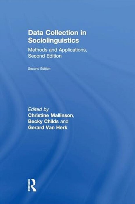 Data Collection In Sociolinguistics: Methods And Applications, Second Edition-..