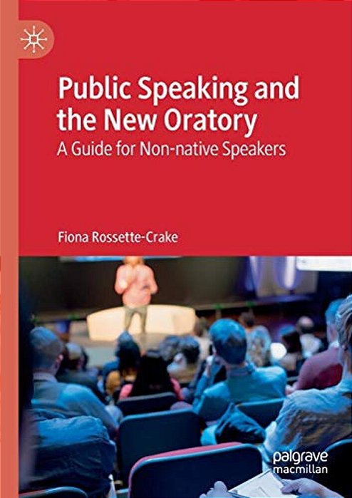 Public Speaking And The New Oratory: A Guide For Non-Native Speakers-..
