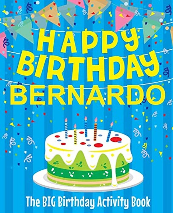 Happy Birthday Bernardo - The Big Birthday Activity Book: (Personalized Children's Activity Book)-..