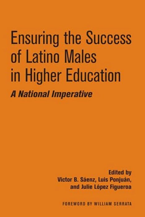 Ensuring The Success Of Latino Males In Higher Education: A National Imperative-..