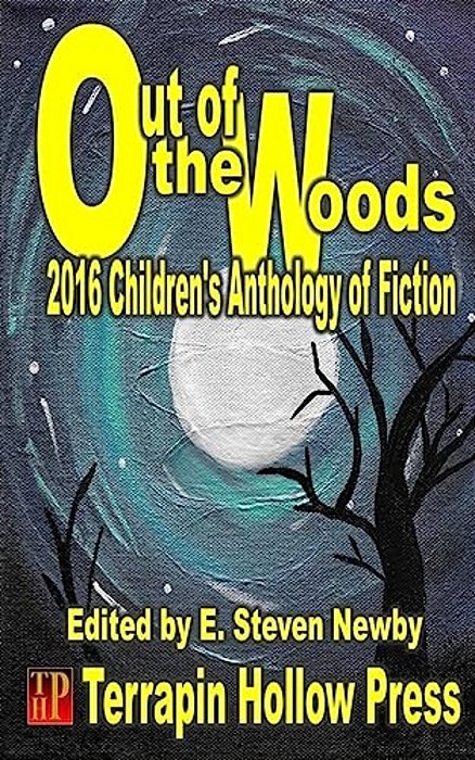 Out Of The Woods: 2016 Children's Anthology Of Fiction-..