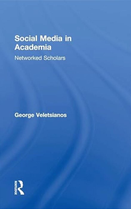 Social Media In Academia: Networked Scholars-..
