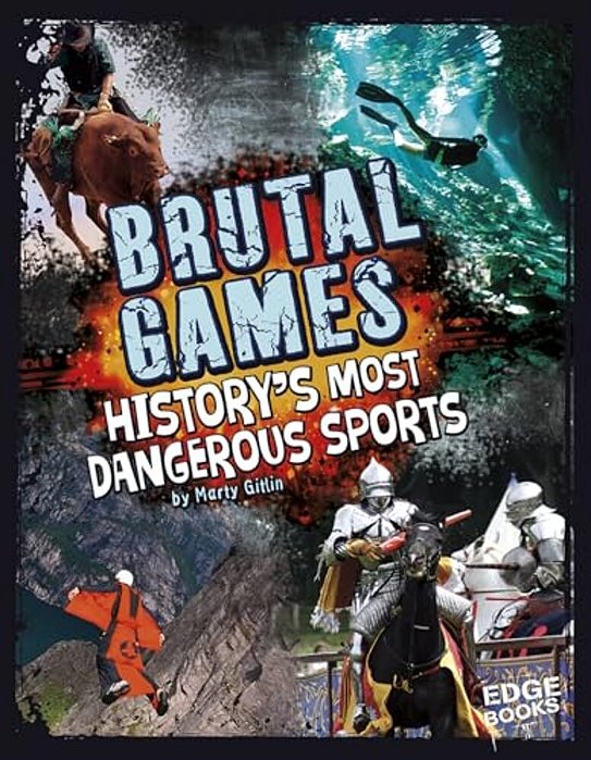 Brutal Games!: History's Most Dangerous Sports-..