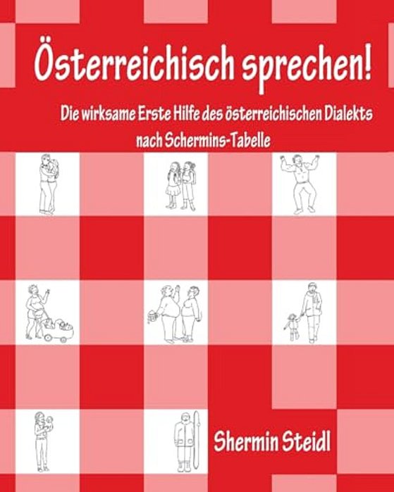 Österreichisch Sprechen!: Die Wirksame Erste Hilfe Des Österreichischen Dialekts Nach Schermins-Tabelle-..