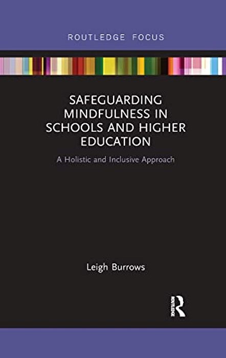 Safeguarding Mindfulness In Schools And Higher Education: A Holistic And Inclusive Approach-..