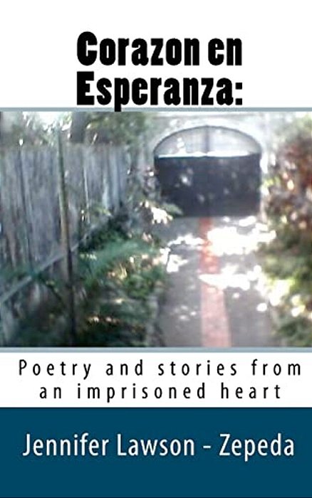 Corazon En Esperanza:: Poetry And Stories From An Imprisoned Heart-..