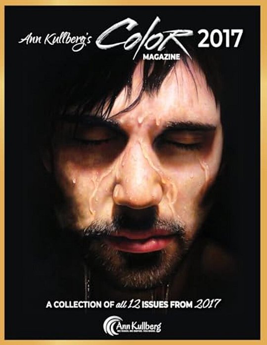 Ann Kullberg's Color Magazine: 2017: A Collection Of All 12 Issues From 2017-..