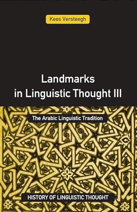 Landmarks In Linguistic Thought Volume III: The Arabic Linguistic Tradition-..