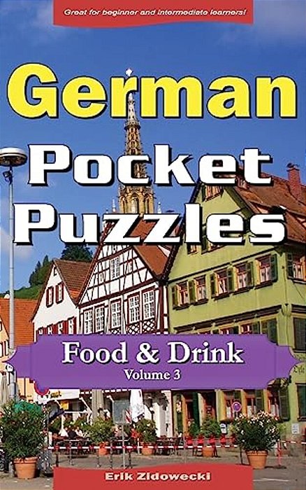 German Pocket Puzzles - Food & Drink - Volume 3: A Collection Of Puzzles And Quizzes To Aid Your Language Learning-..