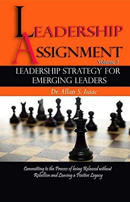 Leadership Strategy For Emerging Leaders: Committing To The Process Of Being Released Without Rebellion And Leaving A Positive Legacy-..
