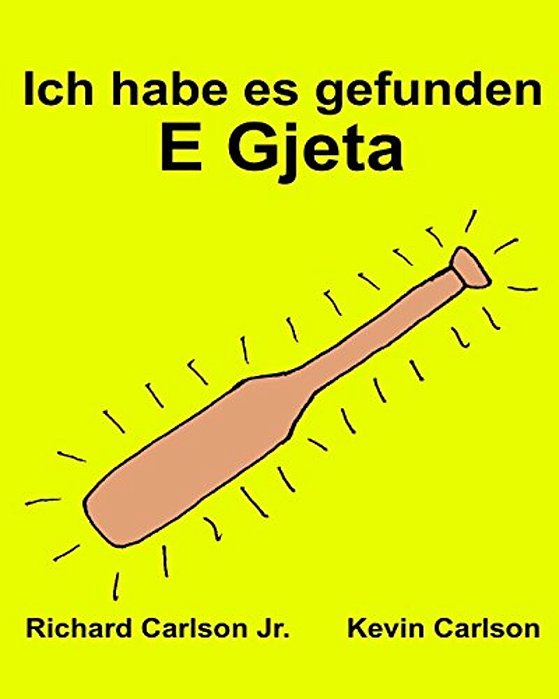 Ich Habe ES Gefunden E Gjeta: Ein Bilderbuch Für Kinder Deutsch-Albanisch (Zweisprachige Ausgabe) (Www. Rich. Center)-..