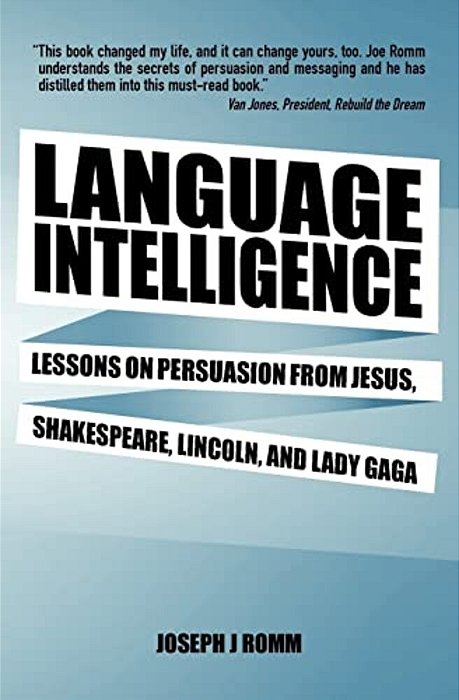 Language Intelligence: Lessons On Persuasion From Jesus, Shakespeare, Lincoln, And Lady Gaga-..